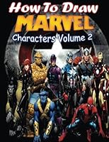 How to Draw Marvel Characters Volume 2: Draw Marvel's Superhero 1542741157 Book Cover