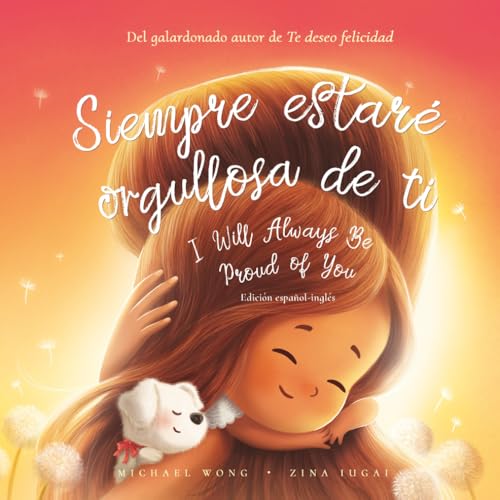 Image of Siempre estaré orgullosa de ti: Edición español-inglés (I Will Always Be Proud of You: Spanish-English edition) (Serie sobre el amor incondicional (español-inglés)) (Spanish Edition)