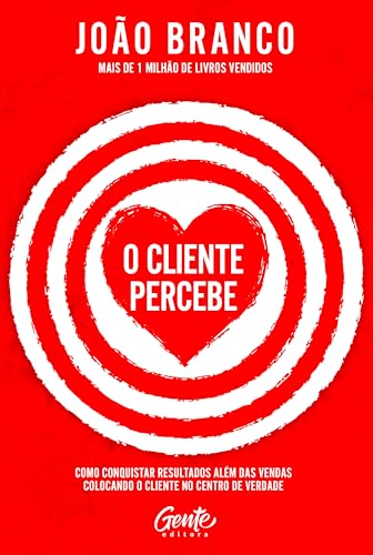 O cliente percebe: Como conquistar resultados que vão além das vendas colocando o cliente no centro de verdade