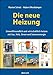Produktbild Die neue Heizung: umweltfreundlich und wirtschaftlich heizen, mit Gas, Holz, Strom und Sonnenenergie