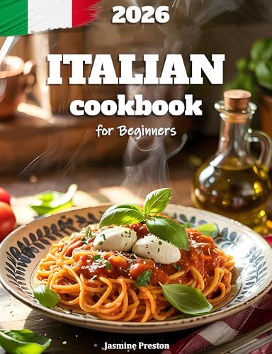 Italian Cookbook for Beginners: Authentic and Easy Italian Recipes for