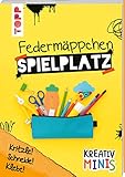 Federmäppchen Spielplatz: Kritzle! Schneide! Klebe! Witzige Ideen für Stifte, Schere und Co.