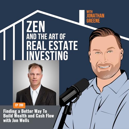289: Finding a Better Way To Build Wealth and Cash Flow with Jon Wells