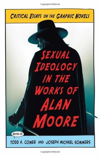 Sexual Ideology in the Works of Alan Moore: Critical Essays on the Graphic Novels