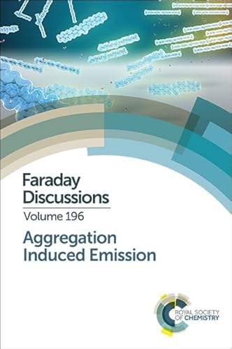Aggregation Induced Emission: Faraday Discussion 196 (Faraday Discussions, Volume 196)