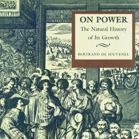 On Power: The Natural History of Its Growth (Bertrand de Jouvenel)
