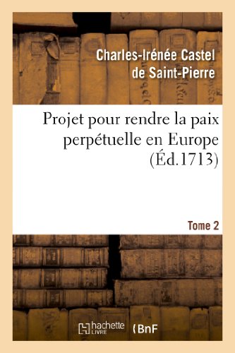 Projet Pour Rendre La Paix Perpétuelle En Europe. Tome 2 (Religion) (French Edition)