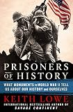 Prisoners of History: What Monuments to World War II Tell Us About Our History and Ourselves