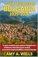 Guía de Viajes de Bulgaria 2025-2026: Tu guía completa para explorar Bulgaria con confianza y descubrir joyas ocultas, atracciones imprescindibles y s B0FLW8B5FY Book Cover