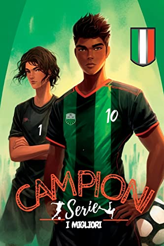 Campioni, la serie. I migliori: La Sfida del Cuore (Calcio) (Italian Edition)