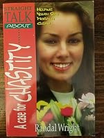 The Case for Chastity: Helping Youth Stay Morally Clean 1555173799 Book Cover