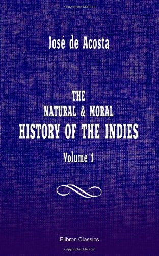 The Natural & Moral History of the Indies: Volume 1