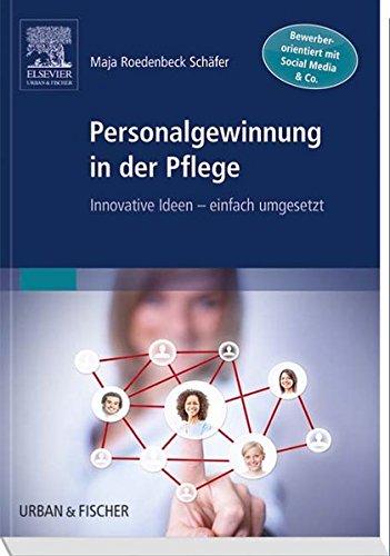 Personalgewinnung in der Pflege: Innovative Ideen - einfach umgesetzt
