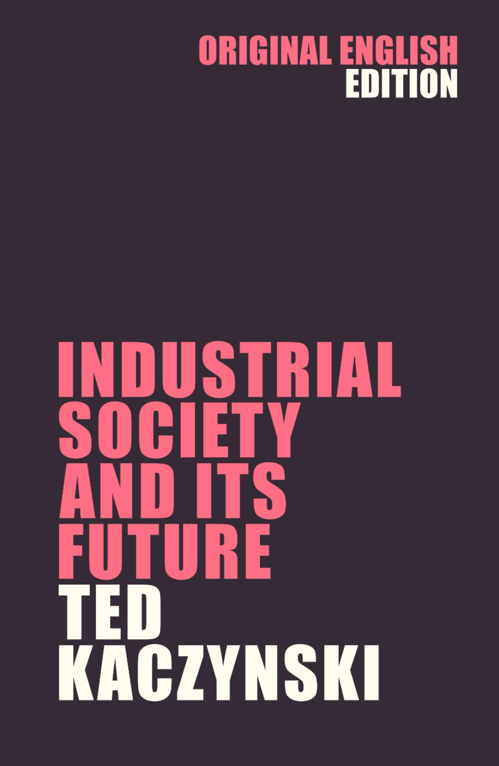 Industrial Society and Its Future: The Unabomber Manifesto by Ted Kaczynski
