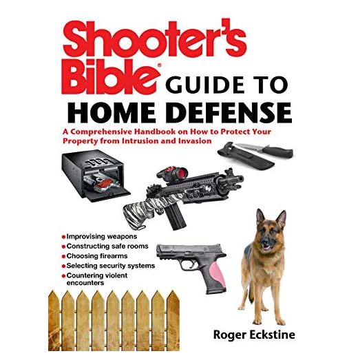 Shooter's Bible Guide to Home Defense: A Comprehensive Handbook on How to Protect Your Property from Intrusion and Invasion
