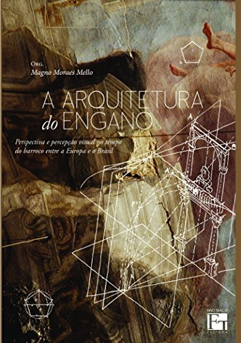A Arquitetura do Engano: Perspectiva e Percepção Visual no Tempo do Barroco Entre a Europa e o Brasi