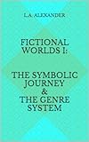 Fictional Worlds I: The Symbolic Journey & The Genre System (Storytelling on Screen Book 1)