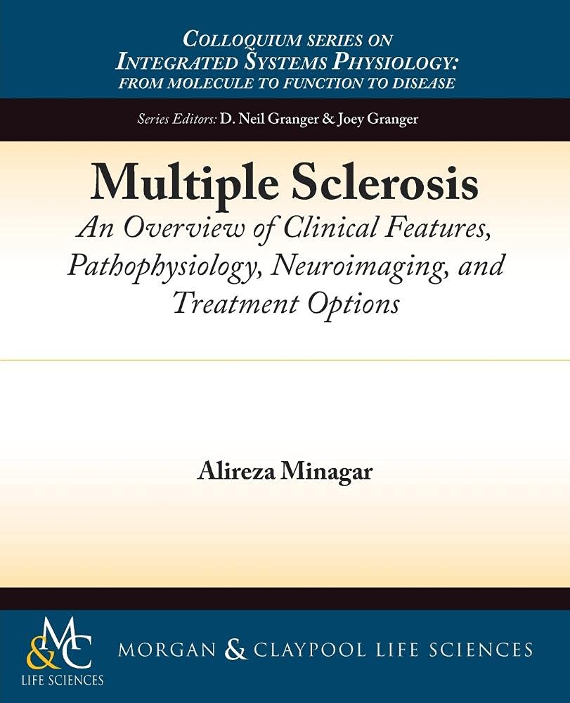 Multiple Sclerosis: An Overview of Clinical Features, Pathophysiology, Neuroimaging, and Treatment Options (Colloquium Series on Integrated Systems Physiology: From Molecule to Function)
