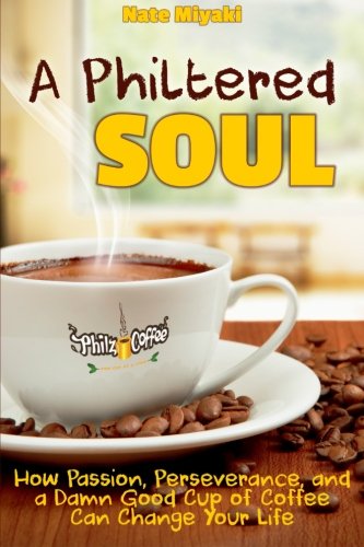 A Philtered Soul: How Passion, Perseverance, and a Damn Good Cup of Coffee Can Change Your Life