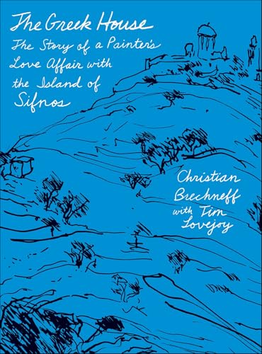 The Greek House: The Story of a Painter's Love Affair with the Island of Sifnos