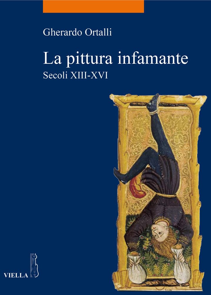La Pittura Infamante. Secoli XIII-XVI - 4
