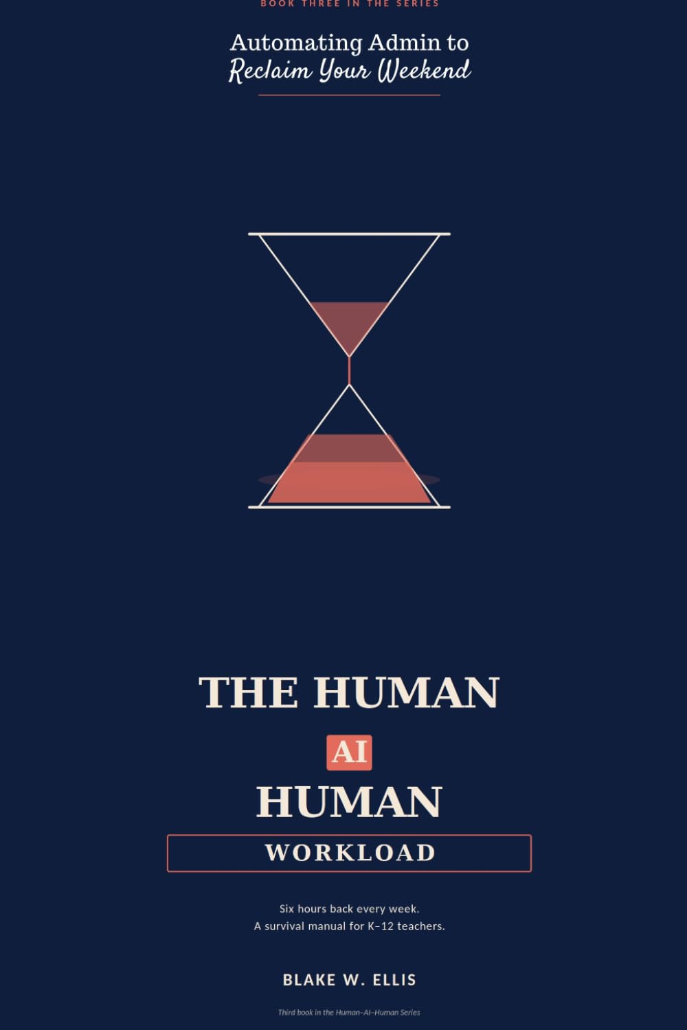 THE HUMAN–AI–HUMAN WORKLOAD: Automating Admin to Reclaim Your Weekend — 30 AI Workflows for K-12 Teachers