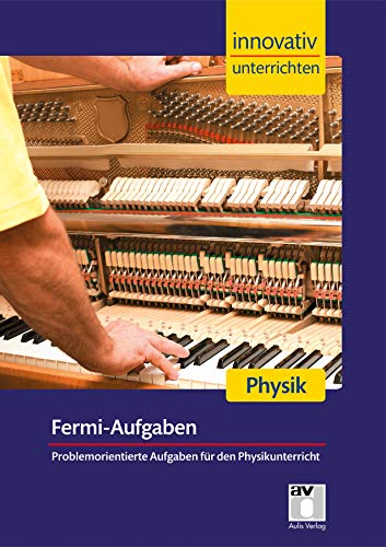 STARK Innovativ Unterrichten - Physik - Fermi-Aufgaben: Problemorientierte Aufgaben für den Physikunterricht. Sekundarstufe 1 (Lehrer-Materialien)