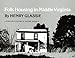 Folk Housing in Middle Virginia: A Structural Analysis of Historic Artifacts