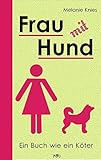 roman hunde wollt ihr ewig leben  Frau mit Hund: Ein Buch wie ein Köter