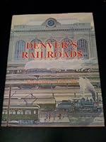Denver's Railroads: The Story of Union Station and the Railroads of Denver 0918654319 Book Cover