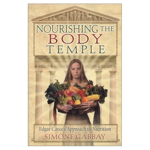 Nourishing the Body Temple Edgar Cayce's Approach to Nutrition