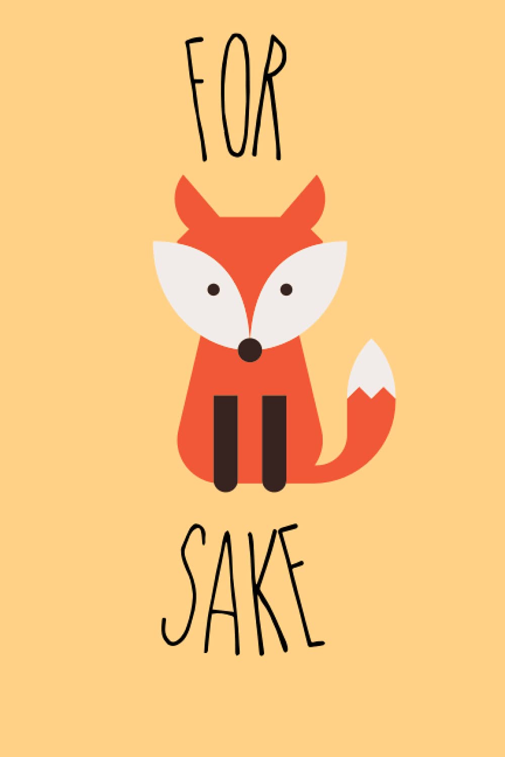 For Fox Sake! Notebook: Cute notebook, journal, to do list, brain dump
