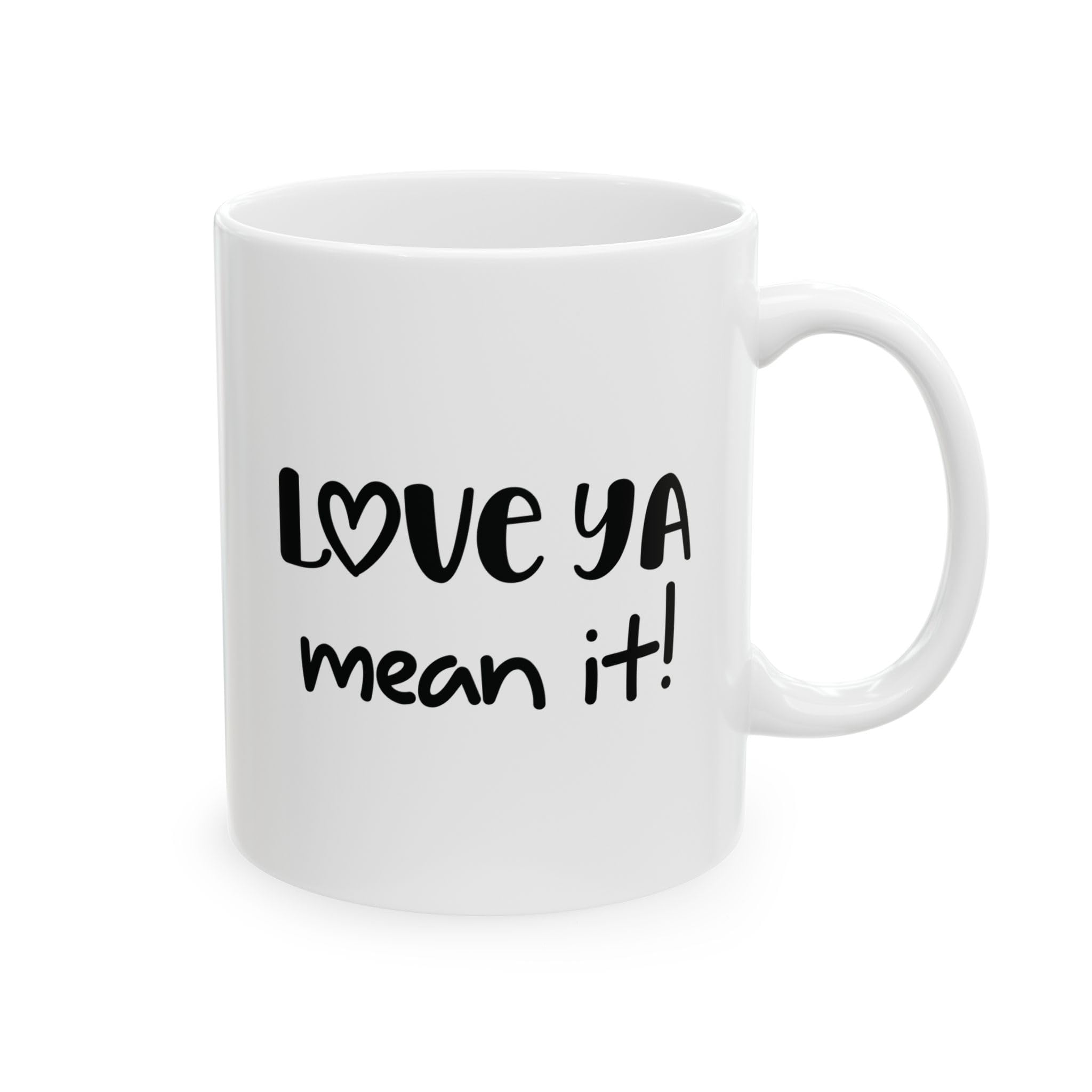 Love Ya Mean It Mug Funny Friendship Coffee Mug for Best Friend or Coworker Double-Sided Design 11oz or
