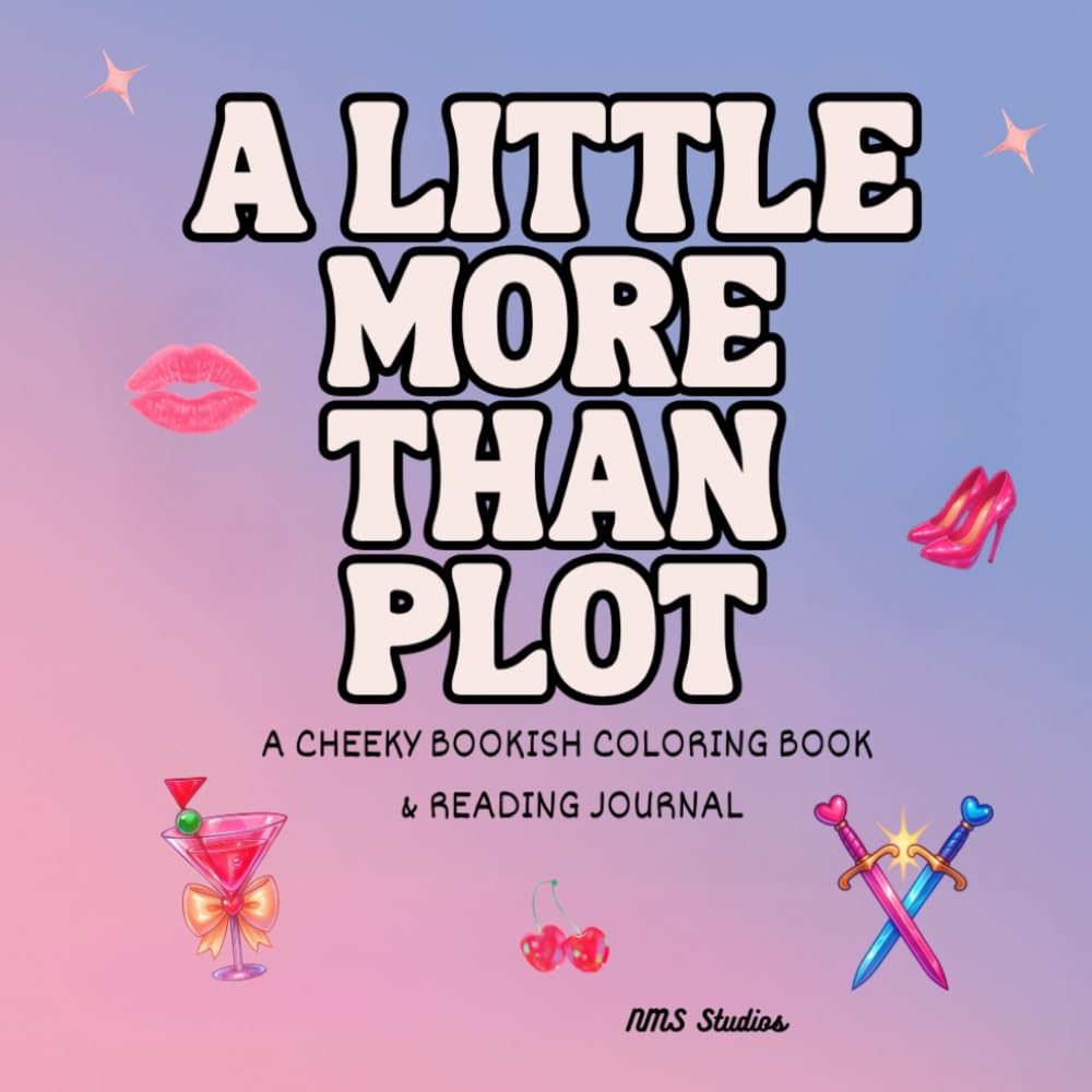 A Little More Than Plot: A Cheeky Bookish Coloring Book & Journal for Readers Who Love Their Stories Bold and a Little Extra (Bookish Vibes Coloring Books)