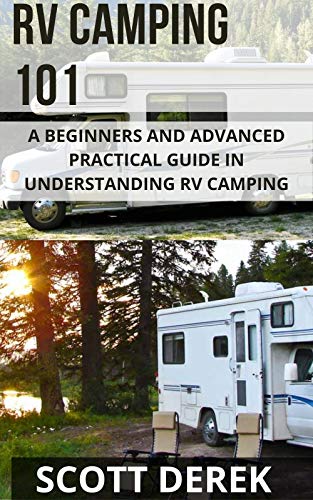 Rv Camping 101: A Beginners And Advanced Practical Guide In Understanding Rv Camping (English Edition)