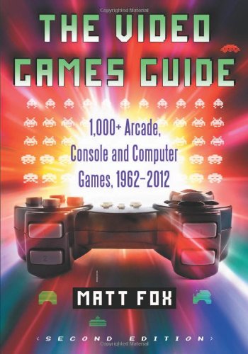 The Video Games Guide: 1,000+ Arcade, Console and Computer Games, 1962-2012, 2d ed.