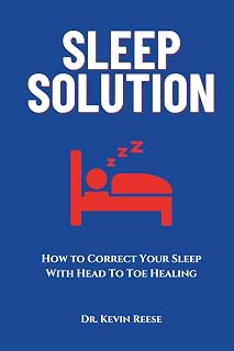 Sleep Solution: How to Correct Your Sleep With Head To Toe Healing