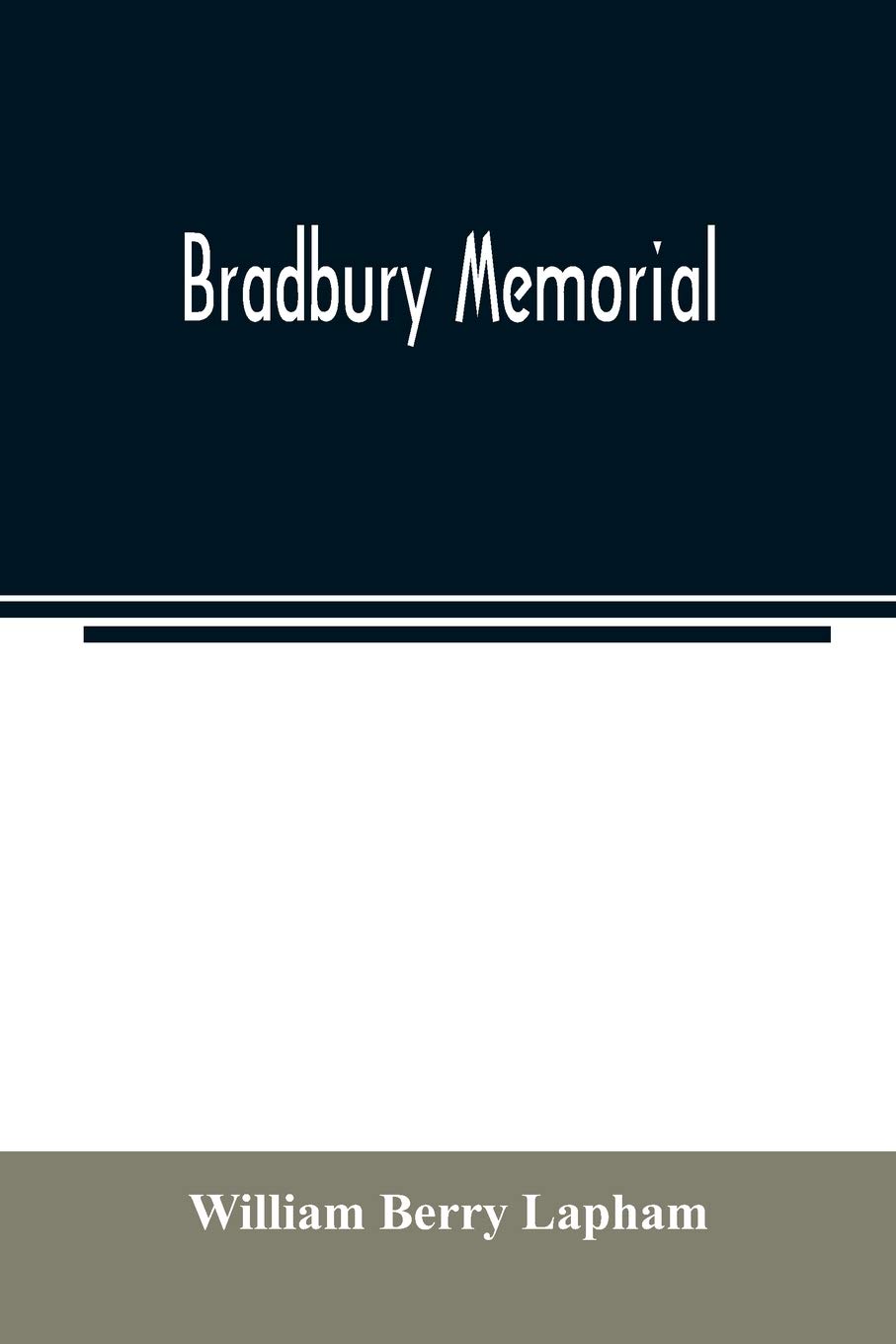 Bradbury memorial. Records of some of the descendants of Thomas Bradbury, of Agamenticus (York) in 1634, and of Salisbury, Mass. in 1638, with a brief ... of the late John Merrill Bradbury,