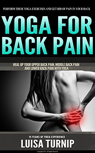 Yoga For Back Pain Heal Your Upper Back Pain Middle Back Pain And Lower Back Pain