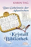 Das Geheimnis der Atlantischen Kristallbibliothek - Karin Tag 