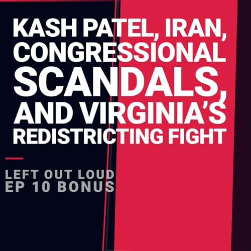 Kash Patel, Iran, Congressional Scandals, and Virginia&rsquo;s Redistricting Fight