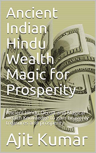 Télécharger Ancient Indian Hindu Wealth Magic for Prosperity: Ancient Hindu Occult and Magical wealth Knowledge Gratuit