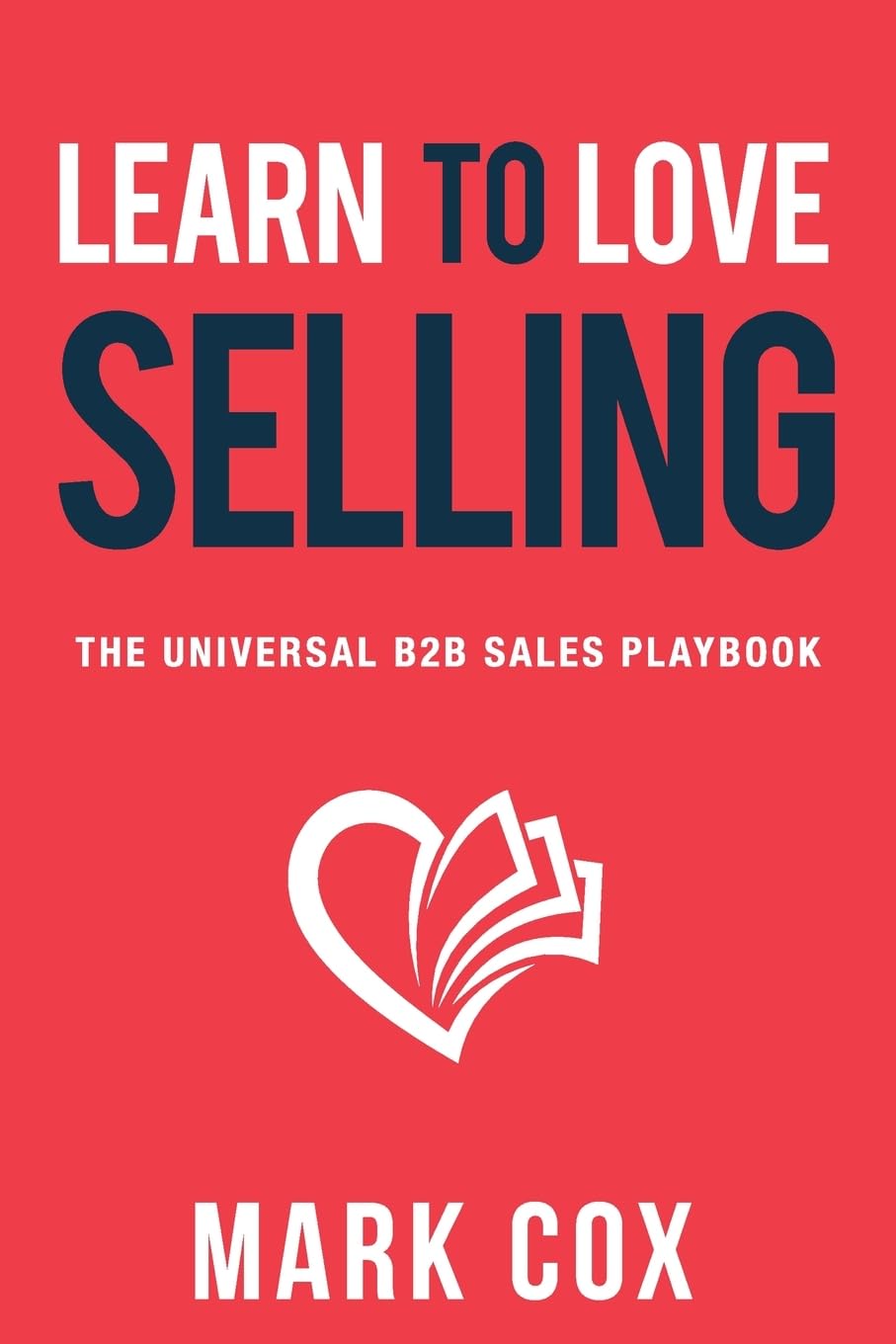 Learn to Love Selling: The Universal B2B Sales Playbook - Book