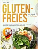 Glutenfreies Kochbuch für Anfänger: Schnelle und einfache Rezepte für jeden Tag – Stressfreie Mahlzeiten ohne Gluten für ein aktives Leben