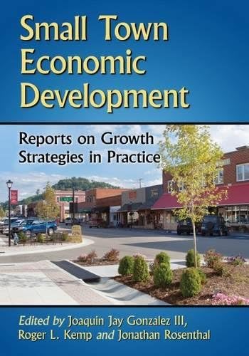 Small Town Economic Development: Reports on Growth Strategies in Practice (Advances in Public Planning)