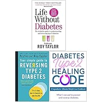 Life Without Diabetes, Your Simple Guide to Reversing Type 2 Diabetes, Diabetes Type 2 Healing Code 3 Books Collection Set