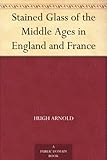 Stained Glass of the Middle Ages in England and France