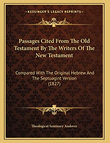 Passages Cited From The Old Testament By The Writers Of The New Testament: Compared With The Original Hebrew And The Septuagint Version (1827)