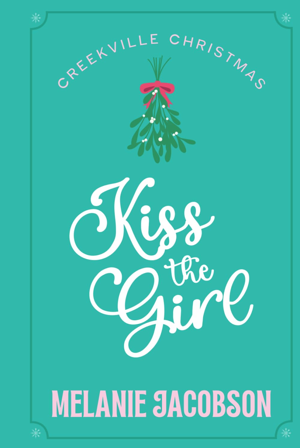 Kiss the Girl: A Romantic Comedy (Creekville Kisses)