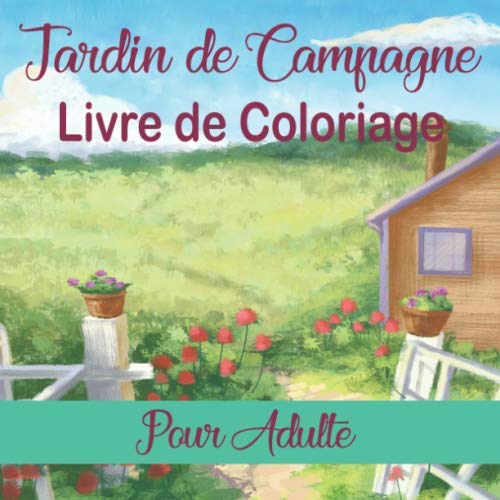 Jardin de Campagne Livre de Coloriage Pour Adulte: Fleurs, oiseaux, ΓΒ©cureuils et autres animaux de basse-cour Livre de Coloriage Pour Adulte Jardin de Campagne Livre de Coloriage Pour Adulte: Fleurs, oiseaux, ΓΒ©cureuils et autres animaux de basse-cour Livre de Coloriage Pour Adulte